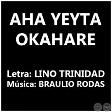 AHA YEYTA OKAHARE - Letra: LINO TRINIDAD